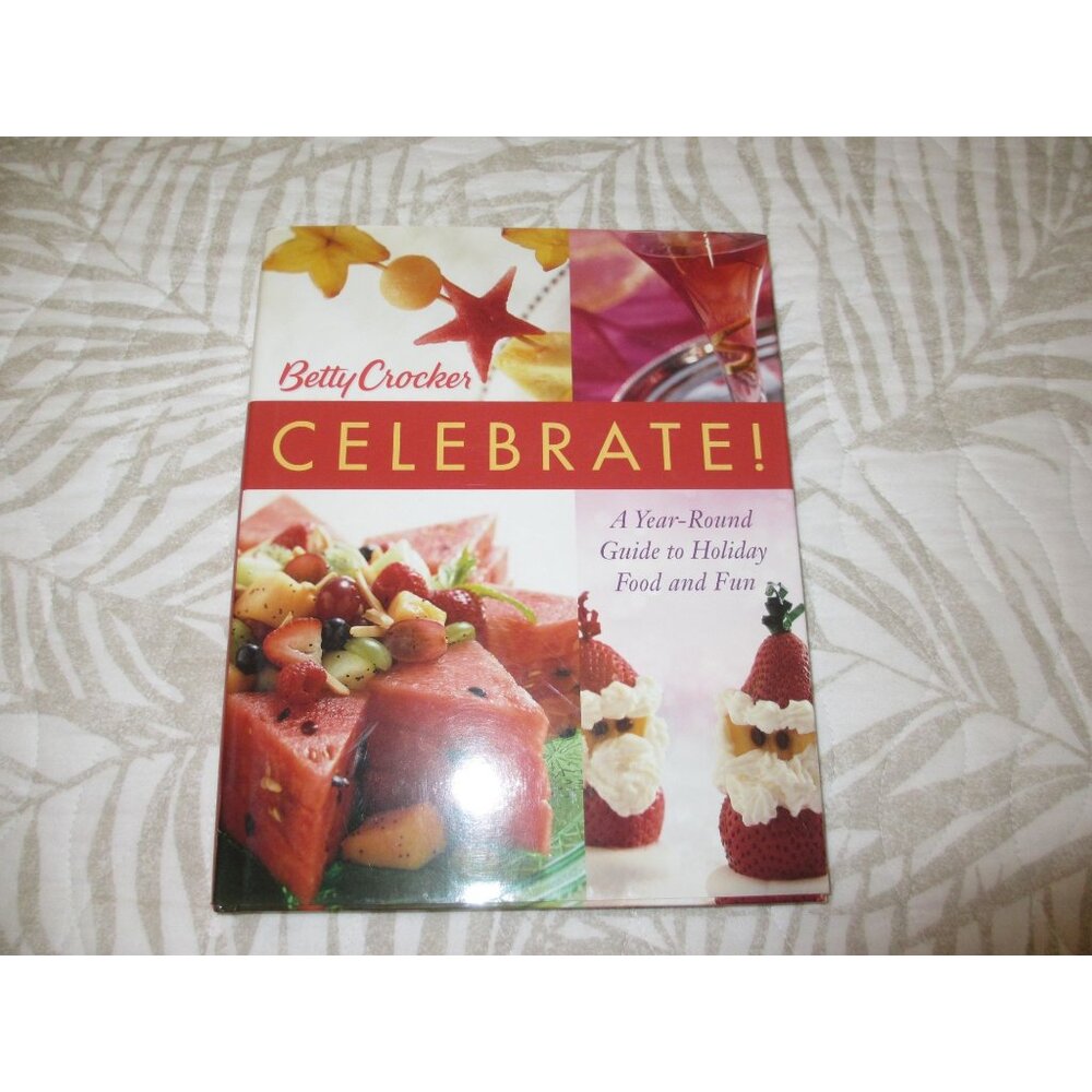 Betty Crocker Celebrate! A Year-Round Guide To Holiday Food & Fun Hardcover Cook